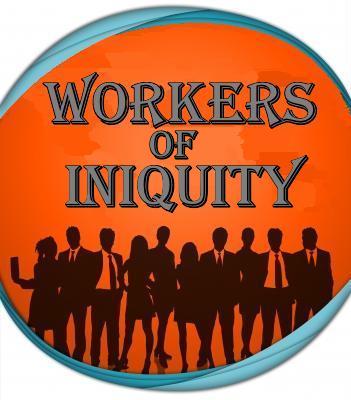 Workers of iniquity